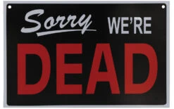 Sorry We're Dead Sign